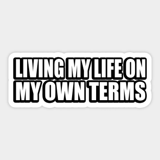 Living my life on my own terms Sticker